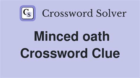 minced oath crossword clue|Minced Oaths.